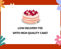 Low-Delivery Fee of No More Than $9.90 With High-Quality Cakes! 